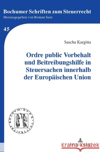 Ordre Public Vorbehalt Und Beitreibungshilfe in Steuersachen Innerhalb Der Europaeischen Union Roman Seer Sascha Kargitta 9783631891278 Peter Lang Gmbh, Internationaler Verlag Der W