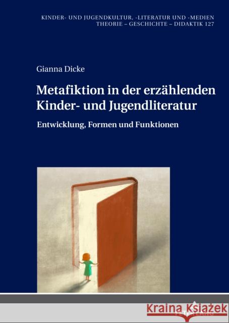 Metafiktion in Der Erzaehlenden Kinder- Und Jugendliteratur: Entwicklung, Formen Und Funktionen Gabriele Vo Gianna Dicke 9783631892718