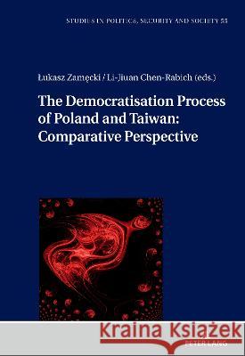 The Democratization Process of Poland and Taiwan: Comparative Perspective Li-Jiuan Chen-Rabich, Łukasz Zamęcki 9783631892855