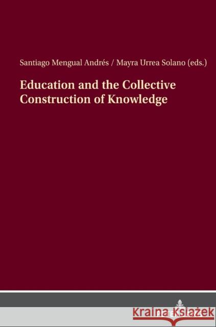 Education and the Collective Construction of Knowledge Santiago Mengua Vicent Martines Mayra Urre 9783631892893 Peter Lang Gmbh, Internationaler Verlag Der W