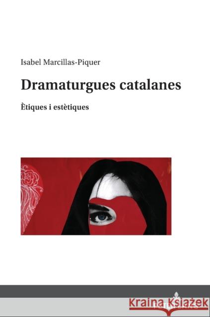 Dramaturgues catalanes: Etiques i estetiques Isabel Marcilla 9783631893630 Peter Lang Gmbh, Internationaler Verlag Der W