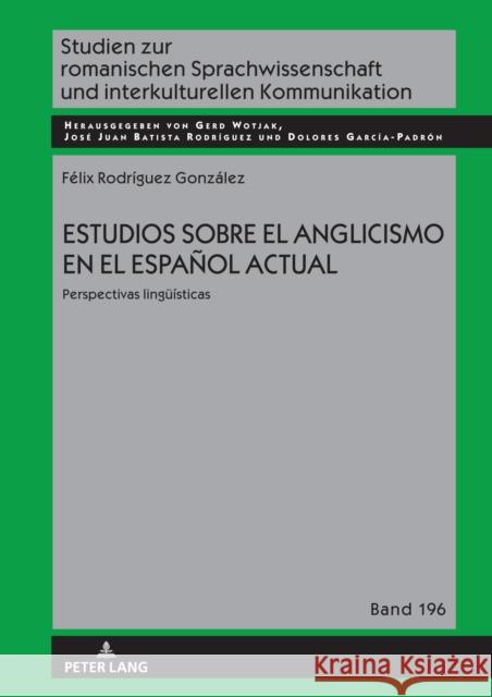 Estudios sobre el anglicismo en el espa?ol actual; Perspectivas ling??sticas F?lix Rodr?gue 9783631893692 Peter Lang D