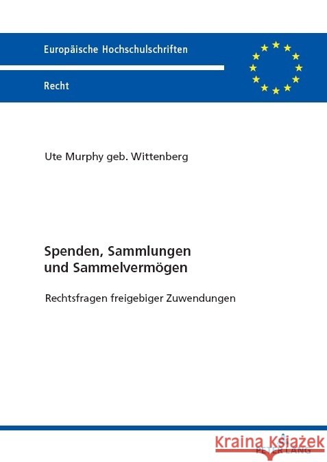 Spenden, Sammlungen und Sammelverm?gen; Rechtsfragen freigebiger Zuwendungen Ute Murphy 9783631893906 Peter Lang D