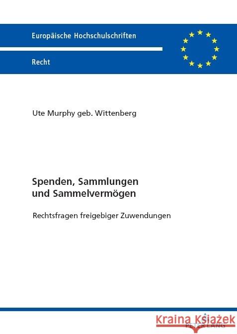 Spenden, Sammlungen und Sammelverm?gen; Rechtsfragen freigebiger Zuwendungen Ute Murphy 9783631893906 Peter Lang D