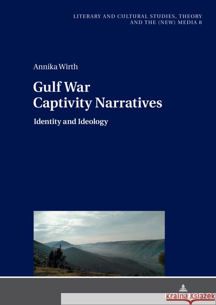 Gulf War Captivity Narratives: Identity and Ideology Monika Fludernik Annika Wirth 9783631894323 Peter Lang Gmbh, Internationaler Verlag Der W