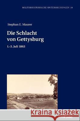 Die Schlacht Von Gettysburg: 1.-3. Juli 1863 Merith Niehuss Stephan Ernst Maurer 9783631894484 Peter Lang Gmbh, Internationaler Verlag Der W