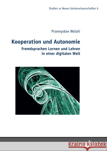 Kooperation und Autonomie; Fremdsprachen Lernen und Lehren in einer digitalen Welt Przemyslaw Wolski 9783631894590 Peter Lang D