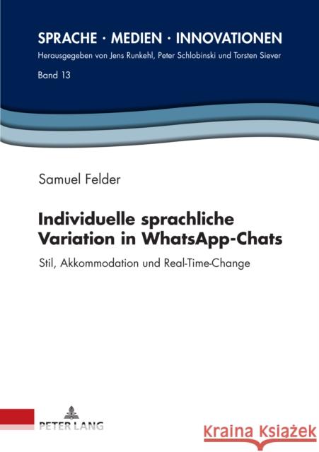 Individuelle sprachliche Variation in WhatsApp-Chats; Stil, Akkommodation und Real-Time-Change Samuel Felder 9783631895221 Peter Lang D