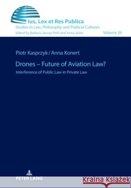 Drones - Future of Aviation Law?: Interference of Public Law in Private Law Barbara Janusz-Pohl Anna Konert 9783631895276 Peter Lang Gmbh, Internationaler Verlag Der W