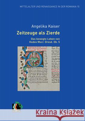 Zeitzeuge als Zierde. Das bewegte Leben von Kodex Mscr. Dresd. Ob. 5 Christoph Oliver Mayer Elmar Eggert Lidia Becker 9783631895924 Peter Lang Gmbh, Internationaler Verlag Der W