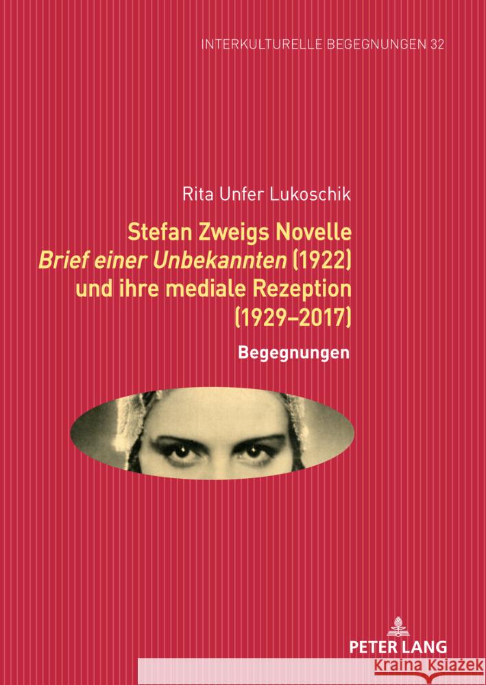 Stefan Zweigs Novelle Brief Einer Unbekannten (1922) Und Ihre Mediale Rezeption (1929-2017): Begegnungen Michael Dallapiazza Rita Unfe Rita Unfe 9783631895955