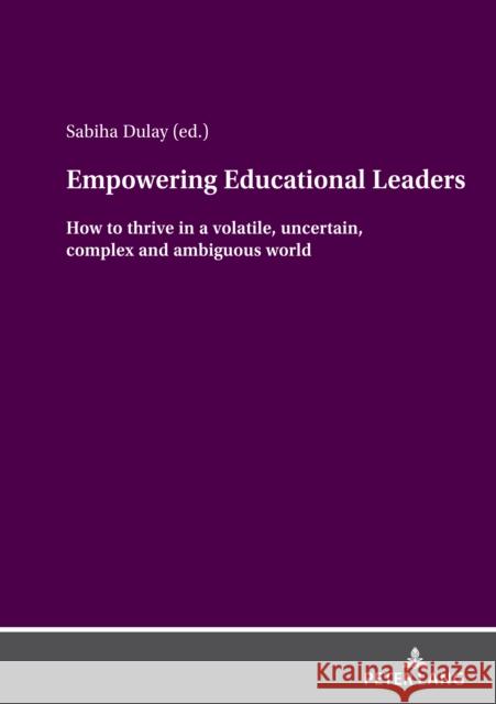 Empowering Educational Leaders: How to thrive in a volatile, uncertain, complex and ambiguous world Sabiha Dulay 9783631895962 Peter Lang Gmbh, Internationaler Verlag Der W