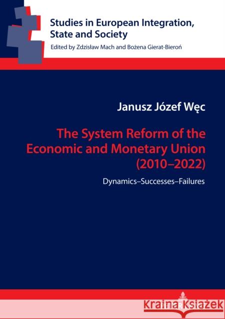 The System Reform of the Economic and Monetary Union (2010-2022): Dynamics-Successes-Failures Bożena Gierat-Bieroń Janusz J?zef Węc 9783631896198 Peter Lang Gmbh, Internationaler Verlag Der W