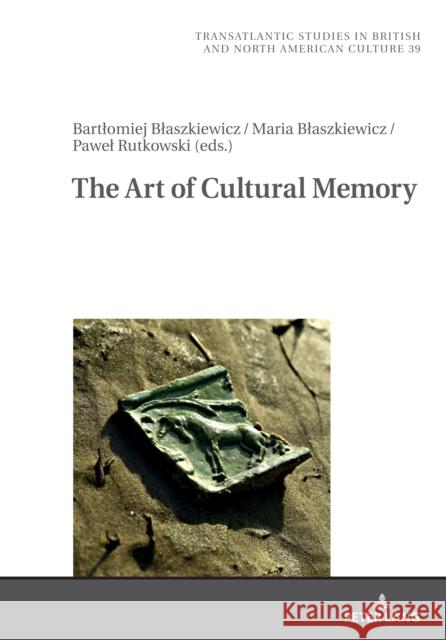 The Art of Cultural Memory Marek Wilczyński Pawel Rutkowski Bartlomiej Blaszkiewicz 9783631896402 Peter Lang Gmbh, Internationaler Verlag Der W