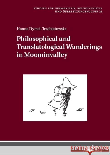 Philosophical and Translatological Wanderings in Moominvalley Hanna Dymel-Trzebiatowska   9783631897041 Peter Lang AG