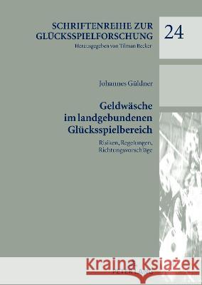 Geldwaesche Im Landgebundenen Gluecksspielbereich: Risiken, Regelungen, Richtungsvorschlaege Tilman Becker Johannes G?ldner 9783631897089 Peter Lang Gmbh, Internationaler Verlag Der W