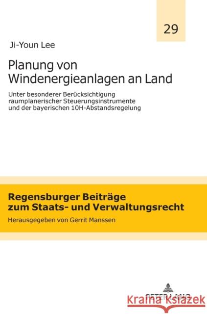 Planung Von Windenergieanlagen an Land Unter Besonderer Beruecksichtigung Raumplanerischer Steuerungsinstrumente Und Der Bayerischen 10h-Abstandsregel Gerrit Manssen Ji-Youn Lee 9783631897539 Peter Lang Gmbh, Internationaler Verlag Der W