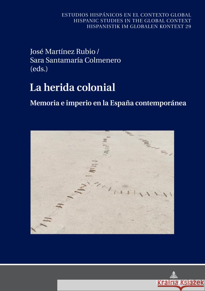 La herida colonial; Memoria e imperio en la Espa?a contempor?nea Jos? Mart?ne Sara Santamar? 9783631897638 Peter Lang D