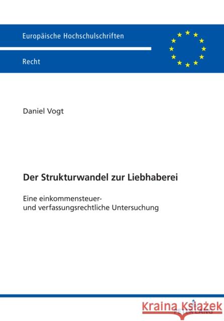 Der Strukturwandel Zur Liebhaberei: Eine Einkommensteuer- Und Verfassungsrechtliche Untersuchung Daniel Vogt 9783631897935 Peter Lang Gmbh, Internationaler Verlag Der W