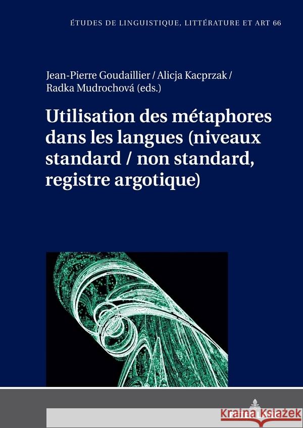 Utilisation Des M?taphores Dans Les Langues (Niveaux Standard / Non Standard, Registre Argotique) Katarzyna Wolowska Alicja Kacprzak Radka Mudrochov? 9783631898116 Peter Lang Gmbh, Internationaler Verlag Der W