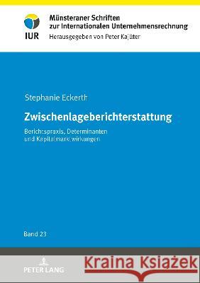 Zwischenlageberichterstattung; Berichtspraxis, Determinanten und Kapitalmarktwirkungen Stephanie Eckerth   9783631898376 Peter Lang D