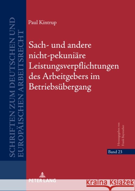 Sach- und andere nicht-pekuniaere Leistungsverpflichtungen des Arbeitgebers im Betriebsuebergang Frank Bayreuther Paul Kintrup 9783631898383 Peter Lang Gmbh, Internationaler Verlag Der W
