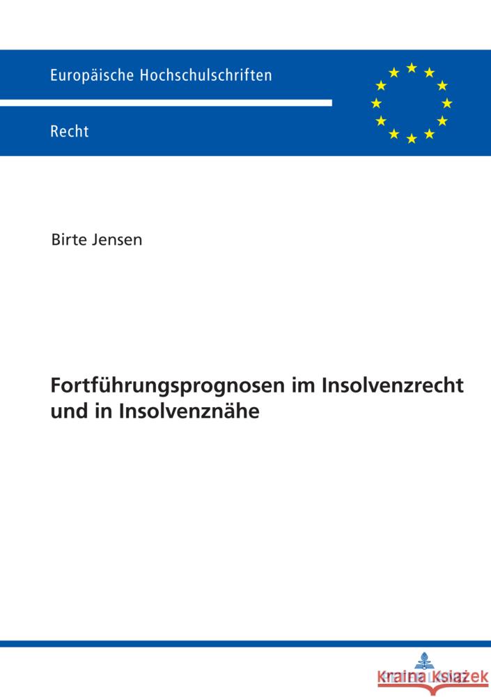 Fortf?hrungsprognosen im Insolvenzrecht und in Insolvenzn?he Birte Jensen 9783631898895 Peter Lang D