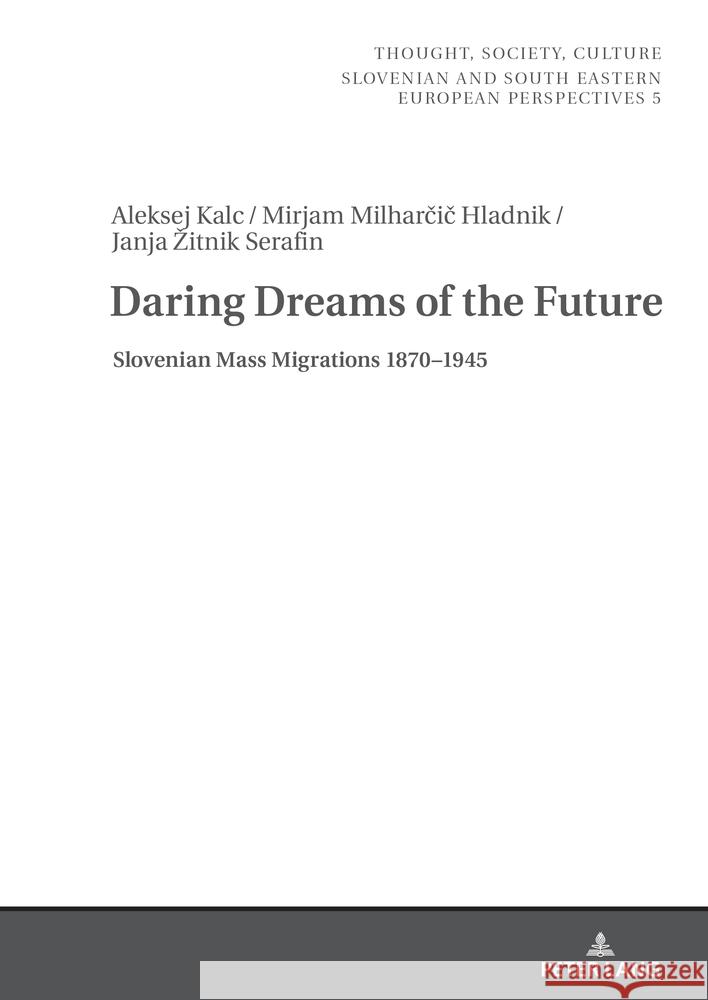 Daring Dreams of the Future: Slovenian Mass Migrations 1870-1945 Zrc Sazu                                 Aleksej Kalc Mirjam Milharčič 9783631898970 Peter Lang Gmbh, Internationaler Verlag Der W