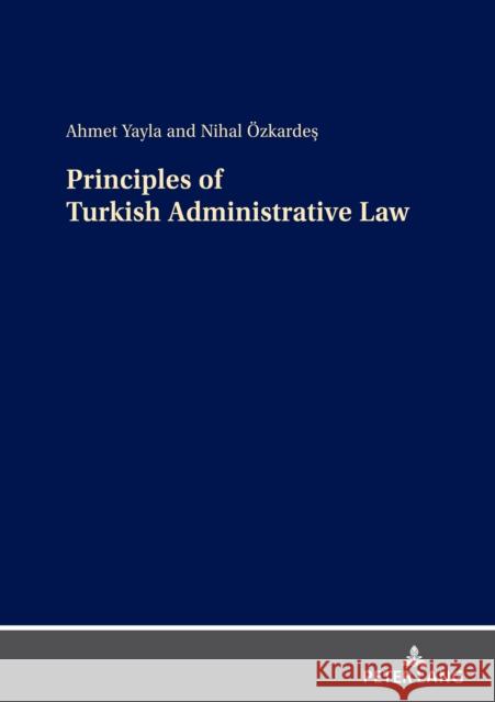 Principles of Turkish Administrative Law Ahmet Yayla Nihal OEZKARDES  9783631898987 Peter Lang AG