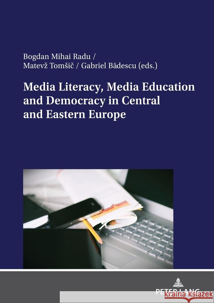 Media Literacy, Media Education and Democracy in Central and Eastern Europe Gabriel Bădescu Bogdan Mihai Radu Matevz Tomsič 9783631899007