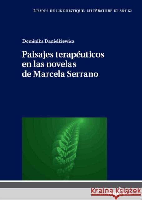 Paisajes Terapeuticos En Las Novelas de Marcela Serrano Maria Zalęska Dominika Danielkiewicz  9783631899120 Peter Lang AG