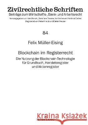 Blockchain Im Registerrecht: Die Nutzung Der Blockchain-Technologie Fuer Grundbuch, Handelsregister Und Aktienregister Jan Lieder Felix M?ller-Eising 9783631899281