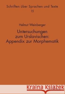 Untersuchungen zum Urslavischen: Appendix zur Morphematik Helmut Weinberger 9783631899298 Peter Lang (JL)