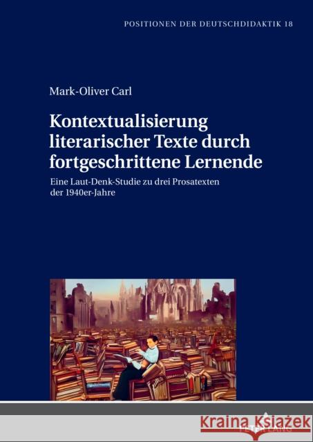 Kontextualisierung literarischer Texte durch fortgeschrittene Lernende Carl, Mark-Oliver 9783631899533