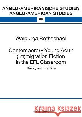 Contemporary Young Adult (Im)migration Fiction in the EFL Classroom: Theory and Practice Laurenz Volkmann Walburga Rothsch?dl 9783631899618 Peter Lang Gmbh, Internationaler Verlag Der W