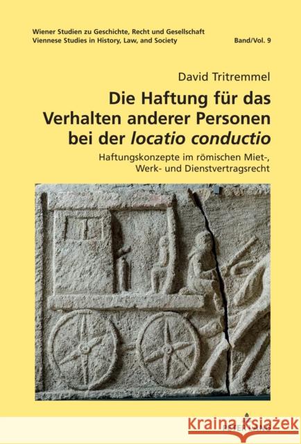 Die Haftung f?r das Verhalten anderer Personen bei der locatio conductio; Haftungskonzepte im r?mischen Miet-, Werk- und Dienstvertragsrecht David Tritremmel 9783631899731 Peter Lang D