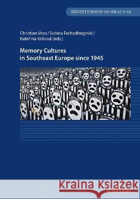 Memory Cultures in Southeast Europe since 1945: Proceedings of the International Academic Week at Tutzing, October 2021 Christian Voß, Kateřina Králová, Sabina Ferhadbegović 9783631899861