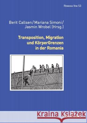 Transposition, Migration und KoerperGrenzen in der Romania Mariana Maia Simoni Berit Callsen Jasmin Wrobel 9783631900406 Peter Lang Gmbh, Internationaler Verlag Der W