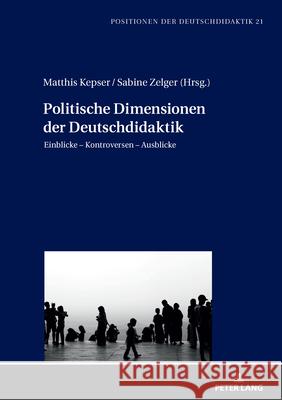 Politische Dimensionen der Deutschdidaktik: Einblicke – Kontroversen – Ausblicke  9783631900734 Peter Lang (JL)
