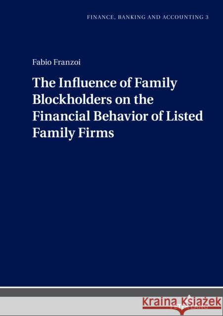 The Influence of Family Blockholders on the Financial Behavior of Listed Family Firms Fabio Franzoi   9783631901274 Peter Lang AG