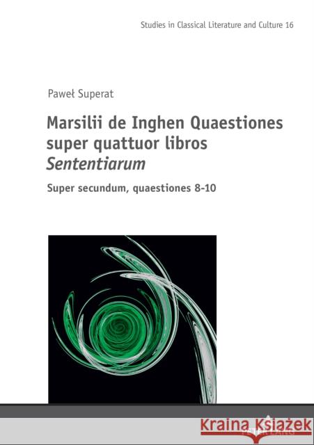Marsilii de Inghen Quaestiones Super Quattuor Libros Sententiarum: Super Secundum, Quaestiones 8-10 Mikolaj Szymański Mikolaj Golubiewski Pawel Superat 9783631901373 Peter Lang Gmbh, Internationaler Verlag Der W