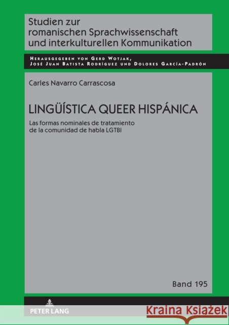 Lingue?stica Queer Hisp?nica: Las Formas Nominales de Tratamiento de la Comunidad de Habla Lgtbi Gerd Wotjak Jos? Juan Batist Dolores Garc? 9783631901939 Peter Lang Gmbh, Internationaler Verlag Der W