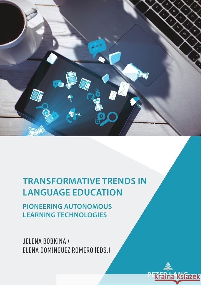 Transformative Trends in Language Education: Pioneering Autonomous Learning Technologies Jelena Bobkina Elena Dom?ngue 9783631903216 Peter Lang Gmbh, Internationaler Verlag Der W