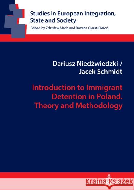 Introduction to Immigrant Detention in Poland. Theory and Methodology Zdzislaw Mach Dariusz Niedźwiedzki Jacek Schmidt 9783631903292 Peter Lang Gmbh, Internationaler Verlag Der W