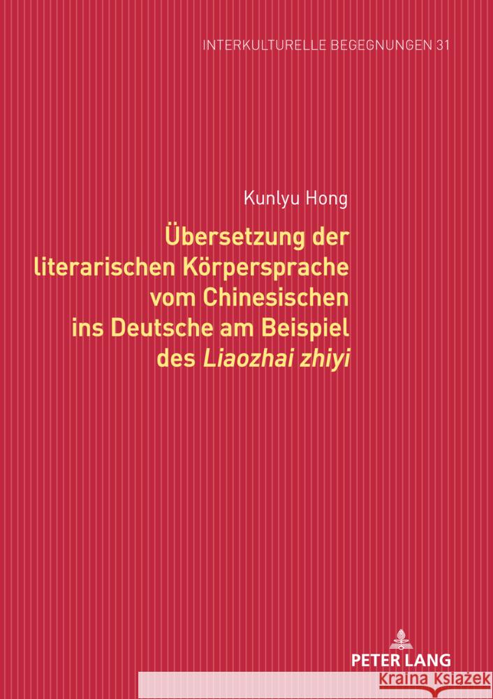 Uebersetzung Der Literarischen Koerpersprache Vom Chinesischen Ins Deutsche Am Beispiel Des Liaozhai Zhiyi Michael Dallapiazza Rita Unfe Kunlyu Hong 9783631903520 Peter Lang Gmbh, Internationaler Verlag Der W