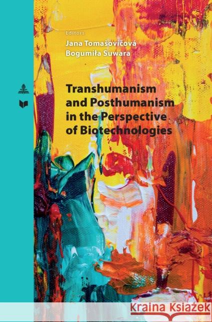 Transhumanism and Posthumanism in the Perspective of Biotechnologies Veda                                     Bogumila Suwara Jana Tomasovičov? 9783631903544 Peter Lang Gmbh, Internationaler Verlag Der W