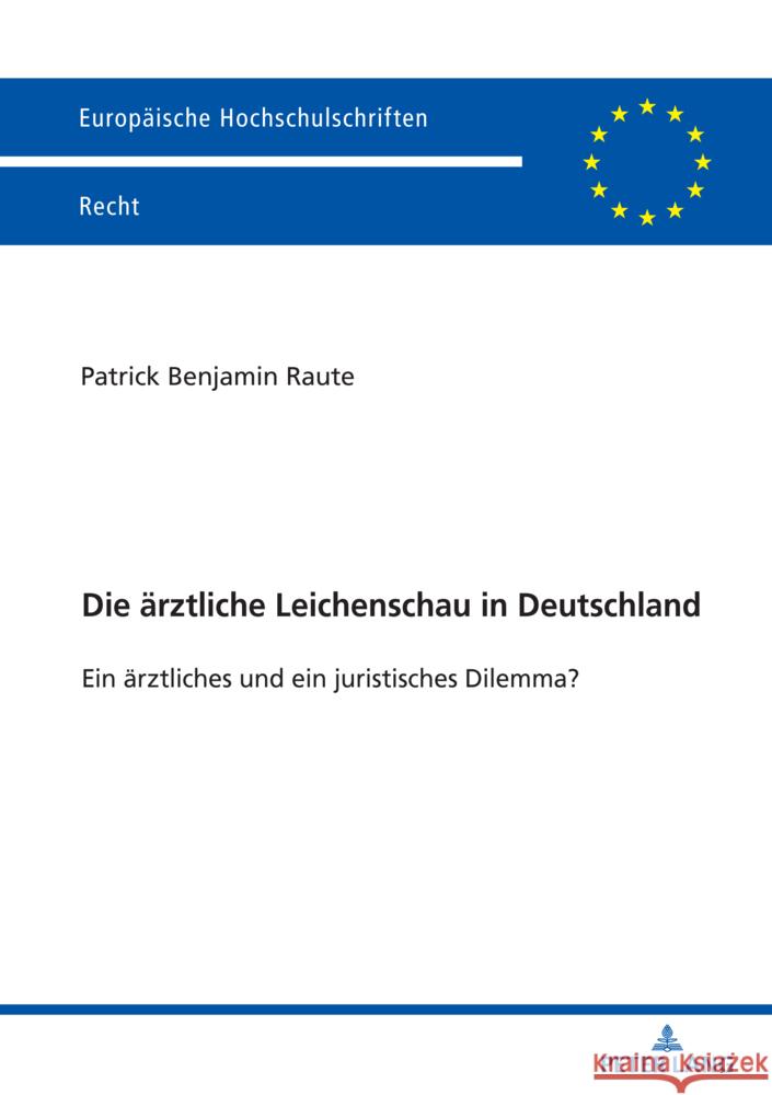 Die aerztliche Leichenschau in Deutschland: Ein aerztliches und ein juristisches Dilemma? Patrick Raute 9783631904237 Peter Lang Gmbh, Internationaler Verlag Der W