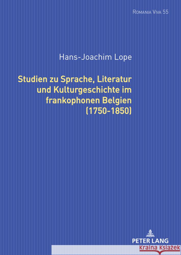 Studien zu Sprache, Literatur und Kulturgeschichte im frankophonen Belgien (1750-1850). Hans-Joachim Lope 9783631904336 Peter Lang D