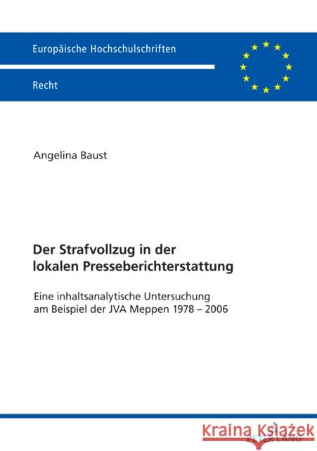 Der Strafvollzug in der lokalen Presseberichterstattung; Eine inhaltsanalytische Untersuchung am Beispiel der JVA Meppen 1978 - 2006 Angelina Baust 9783631904480 Peter Lang Gmbh, Internationaler Verlag Der W