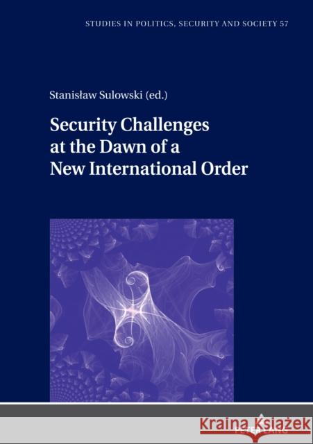 Security Challenges at the Dawn of a New International Order Stanislaw Sulowski Stanislaw Sulowski Lilia Ziemczonok 9783631904596 Peter Lang Gmbh, Internationaler Verlag Der W